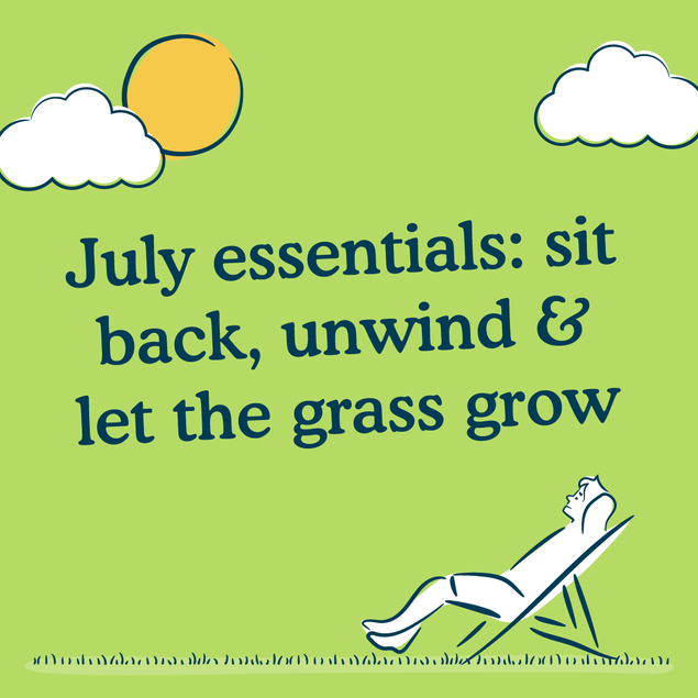 July Essentials: Sit Back, Unwind & Let the Grass Grow